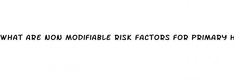 what are non modifiable risk factors for primary hypertension