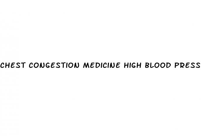 chest congestion medicine high blood pressure