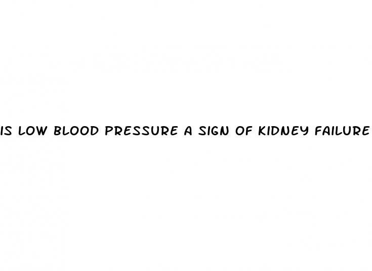 is low blood pressure a sign of kidney failure
