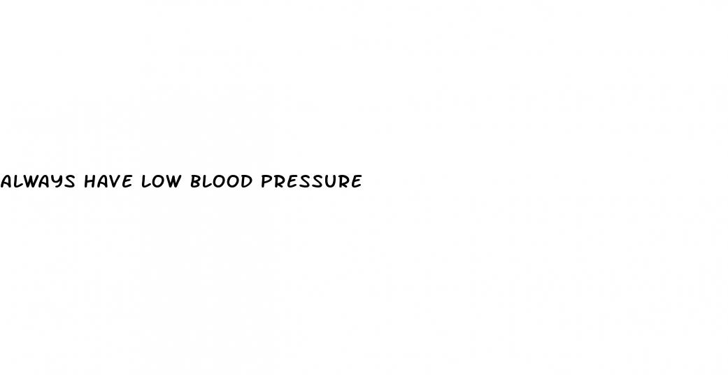 always have low blood pressure