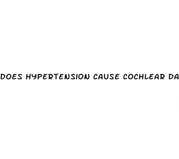 does hypertension cause cochlear damage