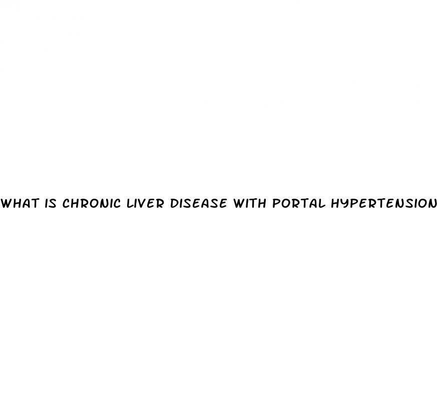 what is chronic liver disease with portal hypertension