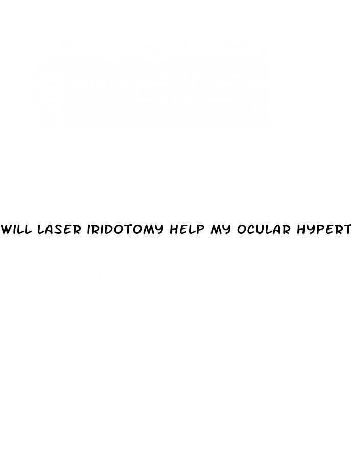 will laser iridotomy help my ocular hypertension