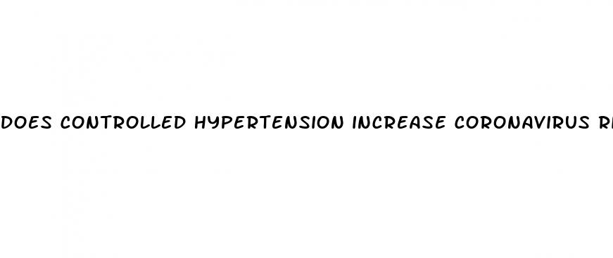 does controlled hypertension increase coronavirus risk