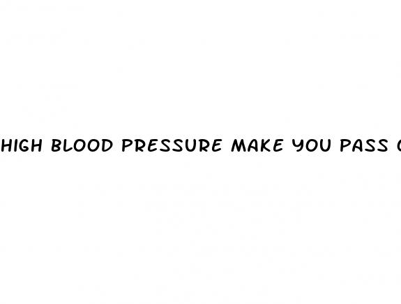 high blood pressure make you pass out