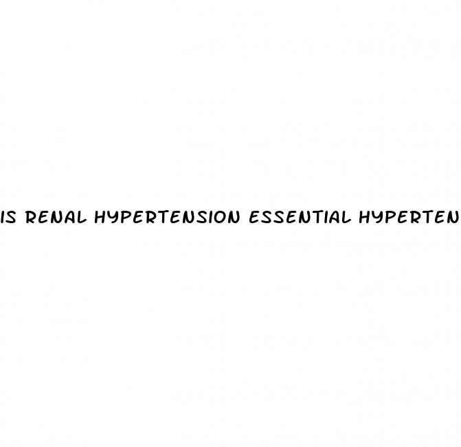 is renal hypertension essential hypertension