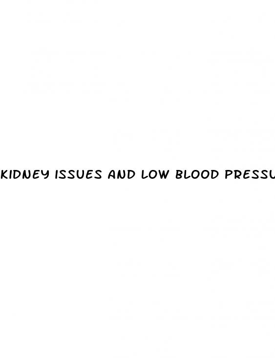 kidney issues and low blood pressure