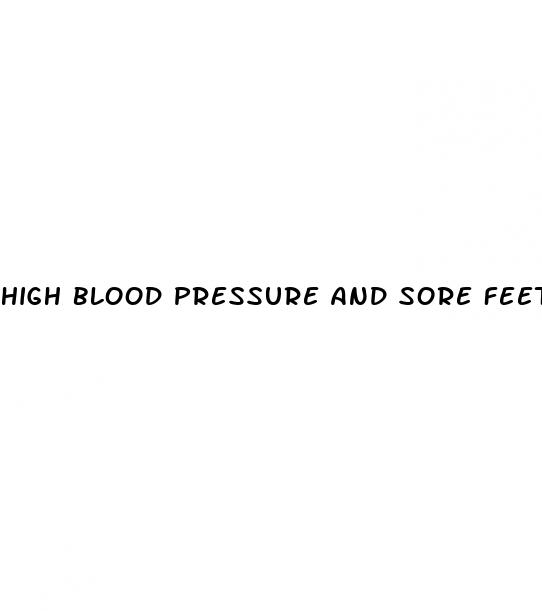 high blood pressure and sore feet
