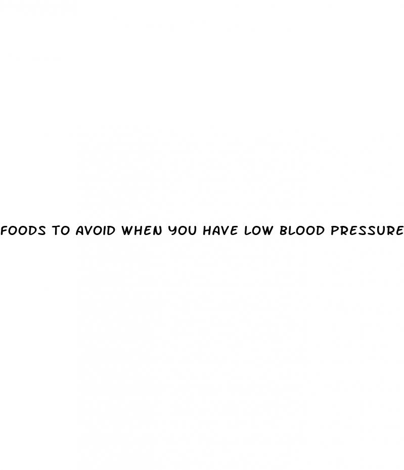 foods to avoid when you have low blood pressure