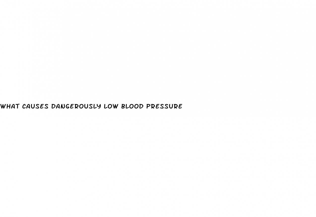 what causes dangerously low blood pressure
