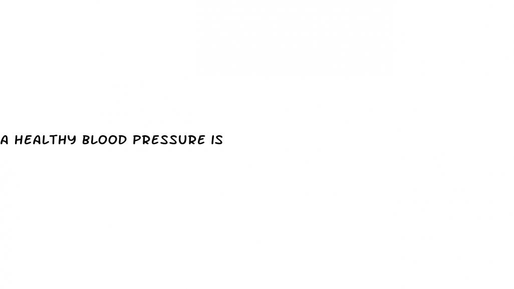 a healthy blood pressure is