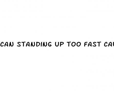 can standing up too fast cause low blood pressure