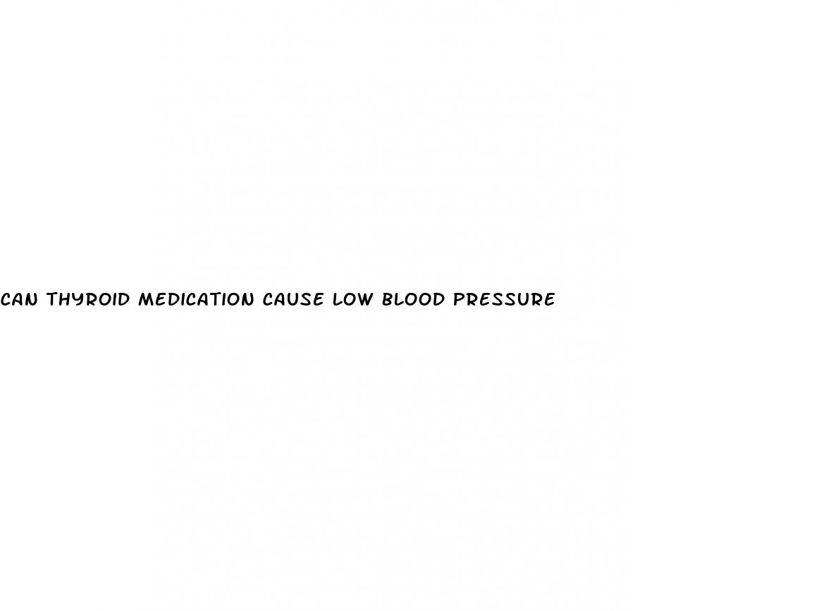 can thyroid medication cause low blood pressure