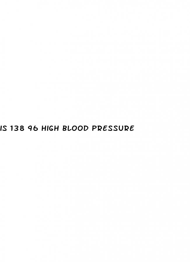 is 138 96 high blood pressure