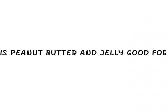 is peanut butter and jelly good for high blood pressure
