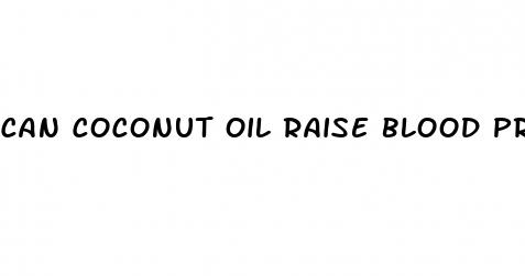 can coconut oil raise blood pressure