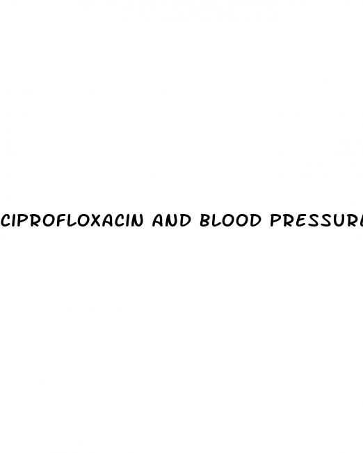 ciprofloxacin and blood pressure