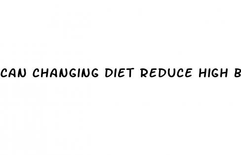 can changing diet reduce high blood pressure