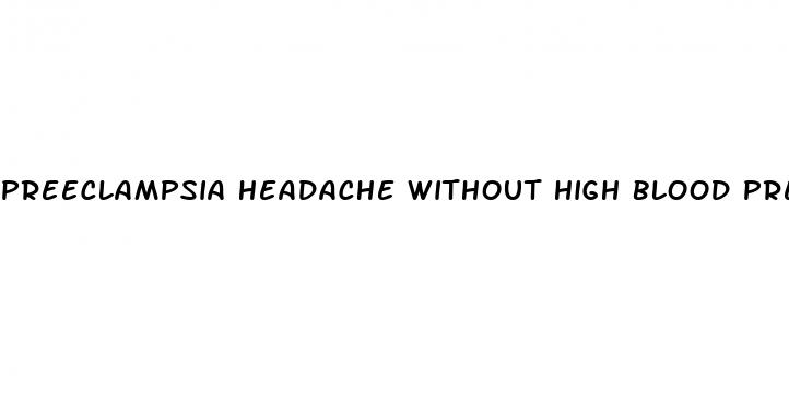 preeclampsia headache without high blood pressure