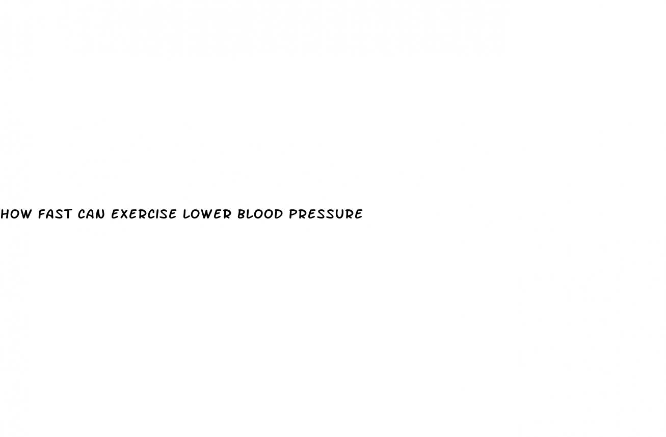 how fast can exercise lower blood pressure