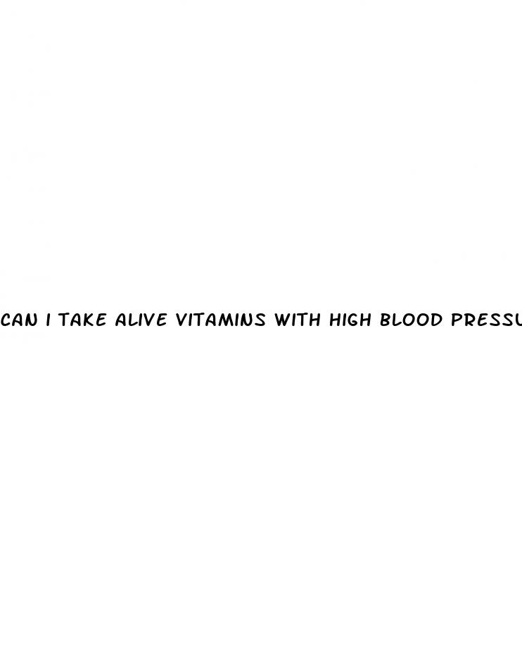 can i take alive vitamins with high blood pressure