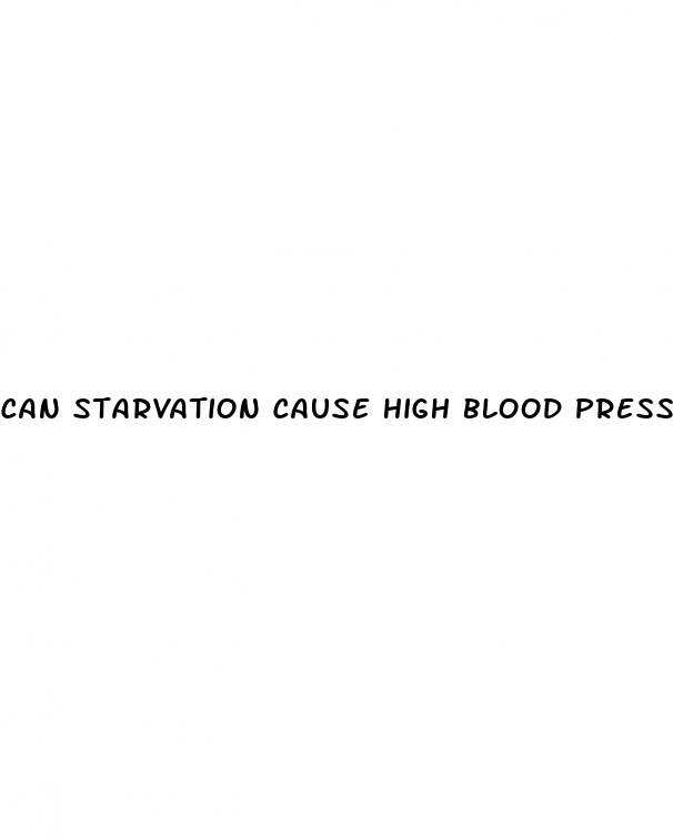 can starvation cause high blood pressure