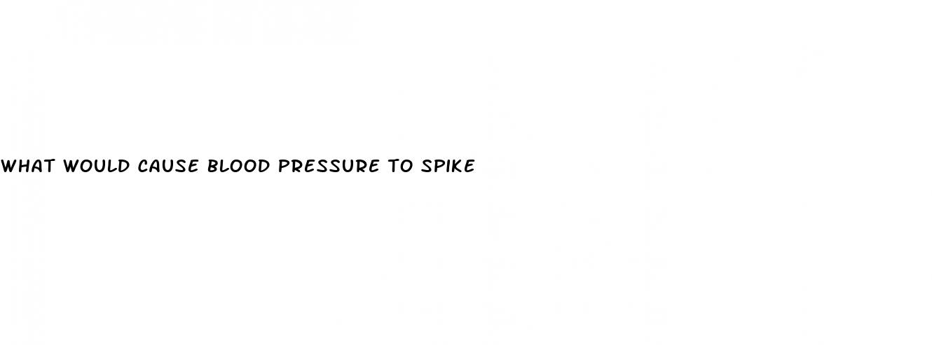 what would cause blood pressure to spike