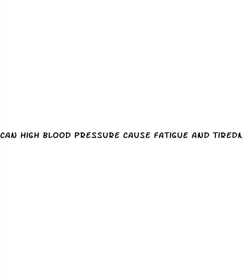 can high blood pressure cause fatigue and tiredness