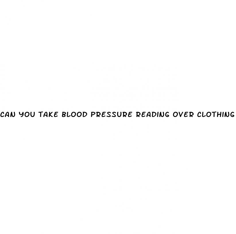 can you take blood pressure reading over clothing