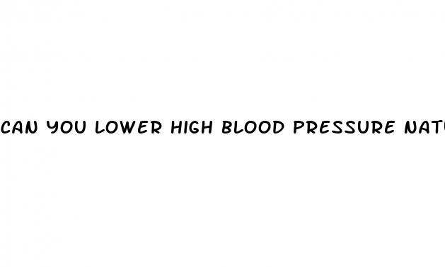 can you lower high blood pressure naturally