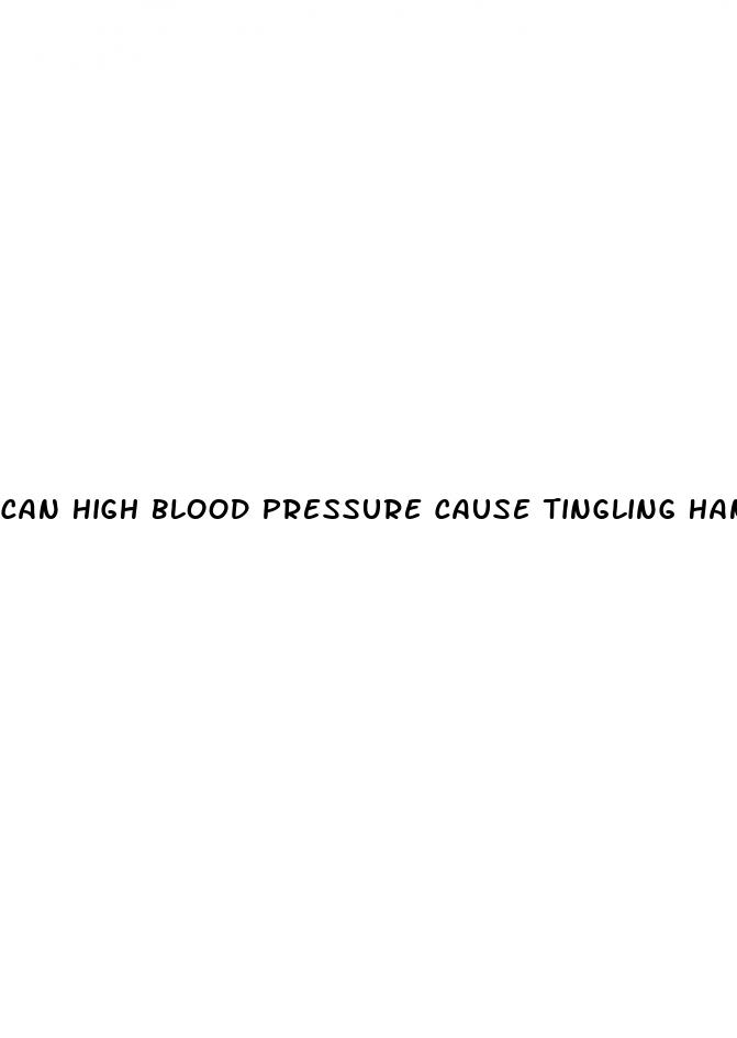 can high blood pressure cause tingling hands