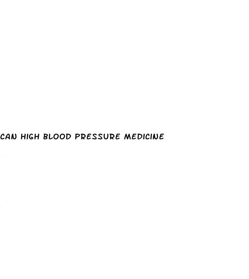 can high blood pressure medicine