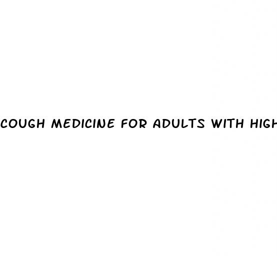 cough medicine for adults with high blood pressure