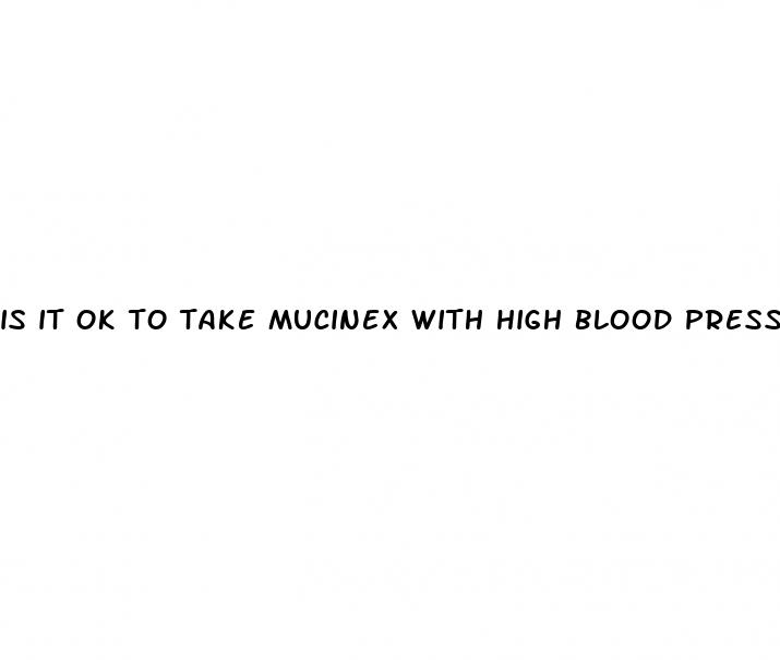 is it ok to take mucinex with high blood pressure