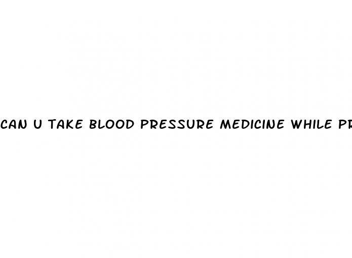 can u take blood pressure medicine while pregnant