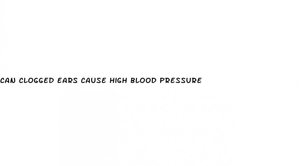 can clogged ears cause high blood pressure
