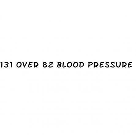131 over 82 blood pressure