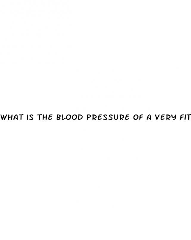 what is the blood pressure of a very fit person
