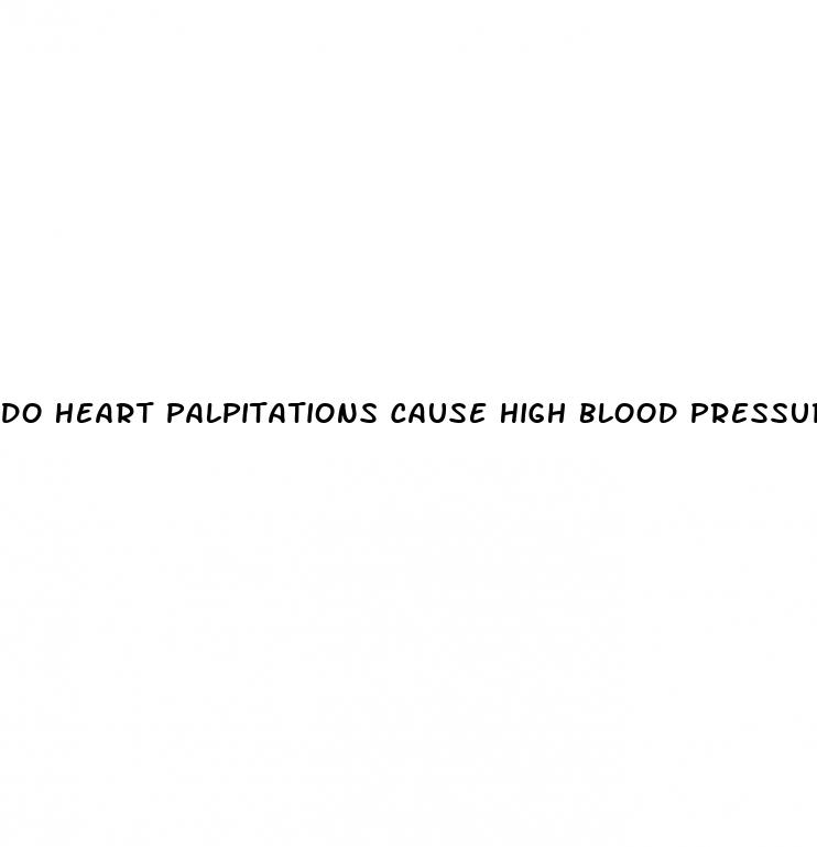 do heart palpitations cause high blood pressure