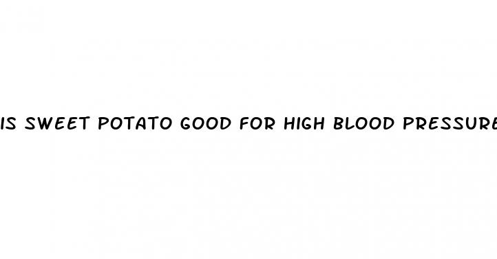is sweet potato good for high blood pressure