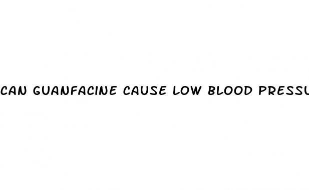 can guanfacine cause low blood pressure