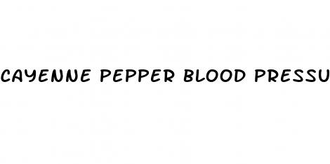 cayenne pepper blood pressure