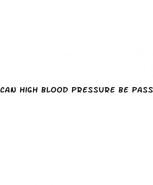 can high blood pressure be passed down