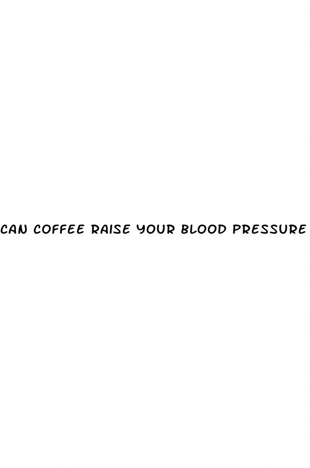 can coffee raise your blood pressure