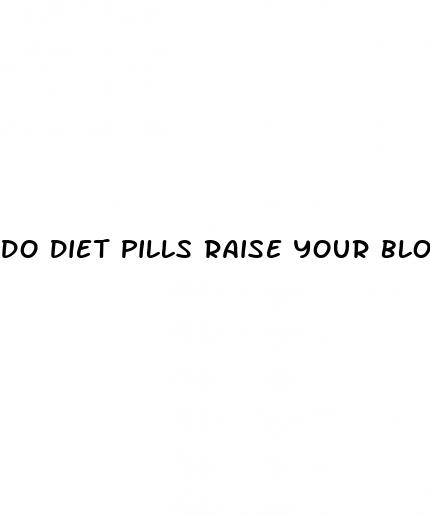 do diet pills raise your blood pressure