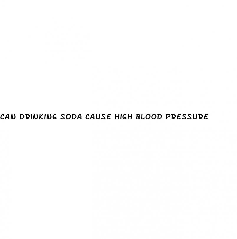 can drinking soda cause high blood pressure
