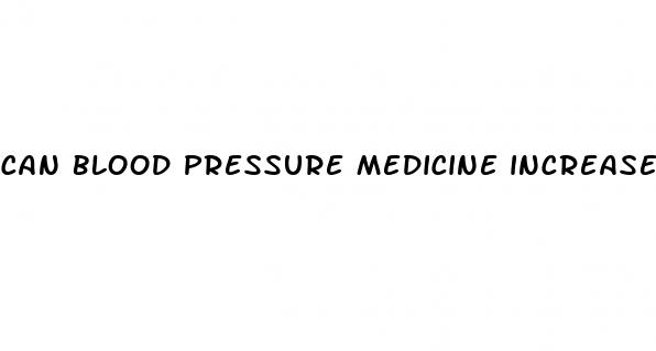 can blood pressure medicine increase blood pressure