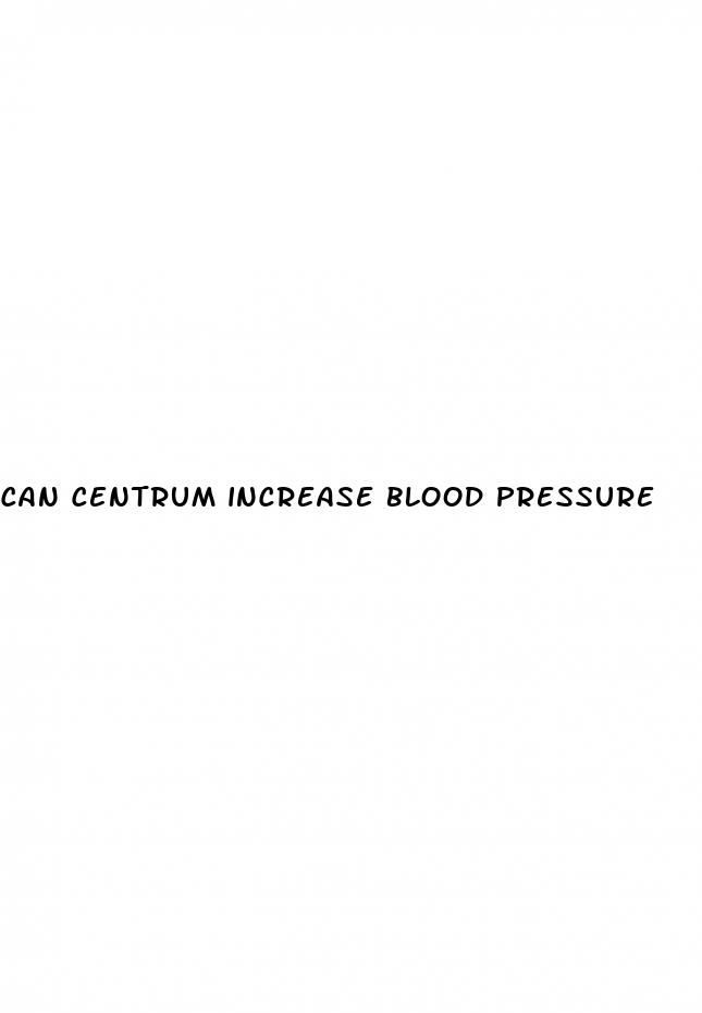 can centrum increase blood pressure