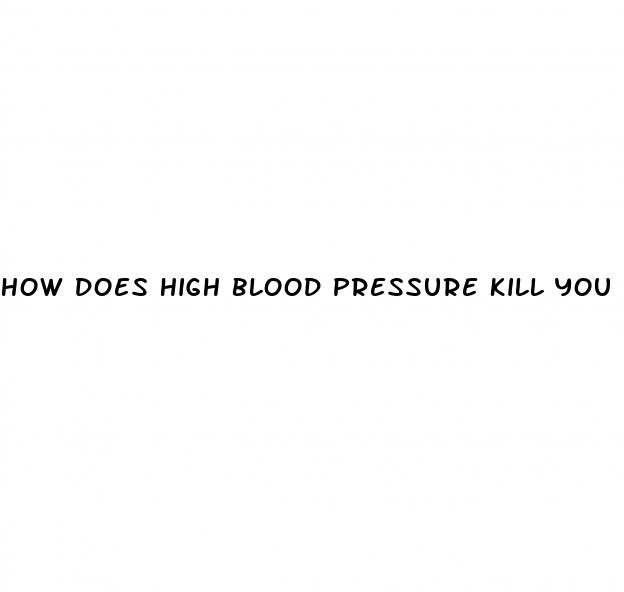 how does high blood pressure kill you