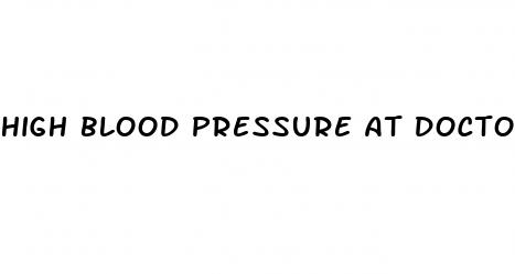 high blood pressure at doctors